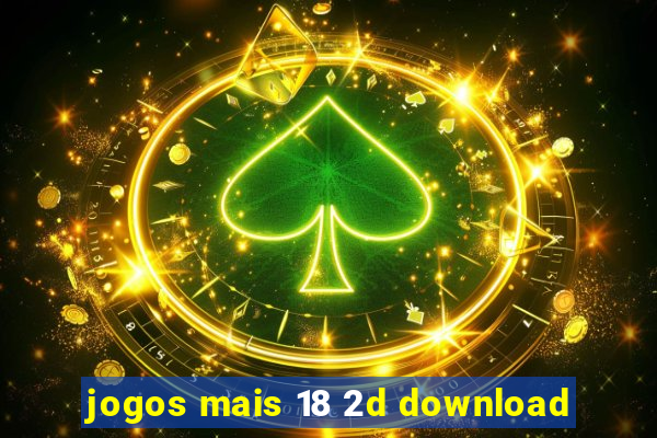 jogos mais 18 2d download