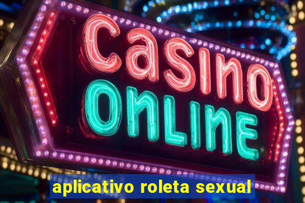 aplicativo roleta sexual