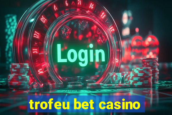 trofeu bet casino