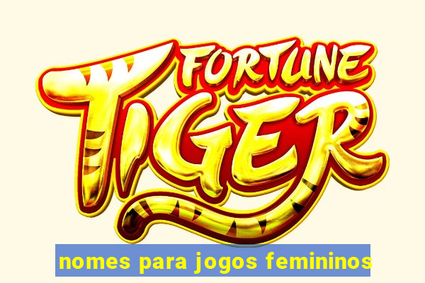 nomes para jogos femininos