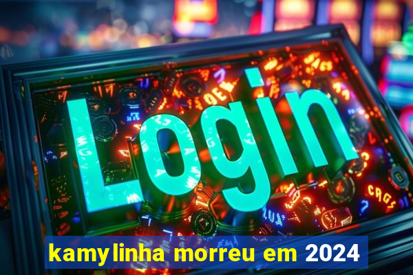 kamylinha morreu em 2024