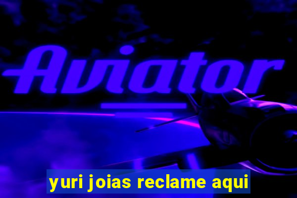 yuri joias reclame aqui