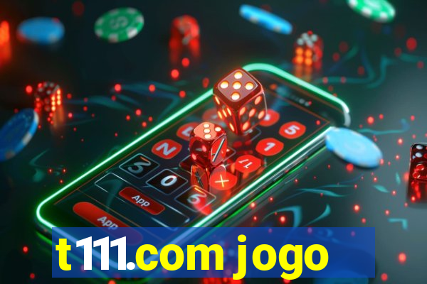 t111.com jogo