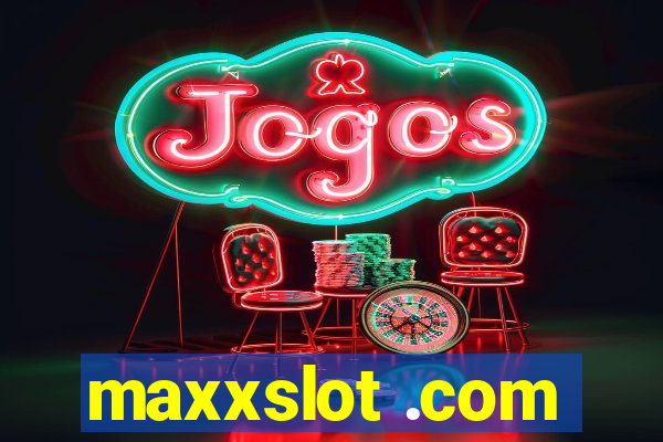 maxxslot .com