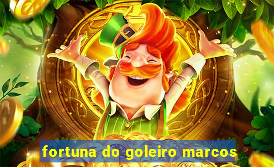 fortuna do goleiro marcos