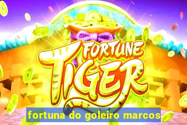 fortuna do goleiro marcos