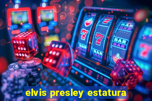 elvis presley estatura