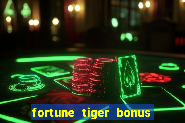 fortune tiger bonus sem deposito