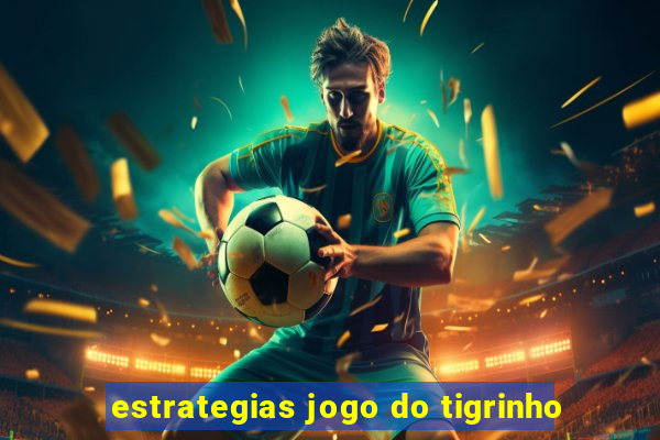 estrategias jogo do tigrinho