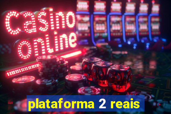 plataforma 2 reais