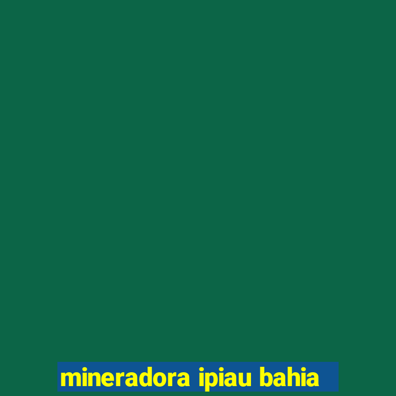 mineradora ipiau bahia