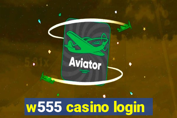 w555 casino login