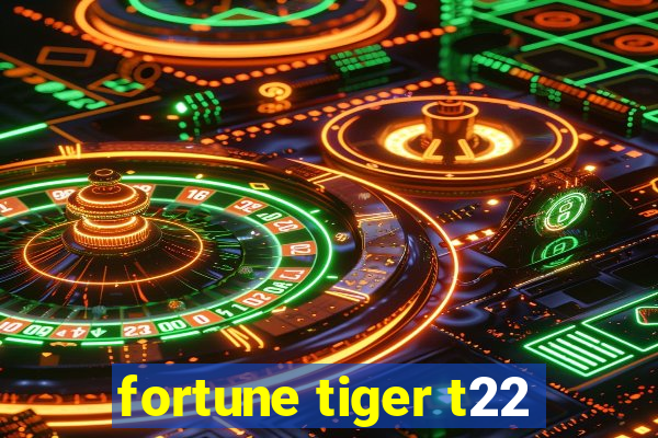 fortune tiger t22