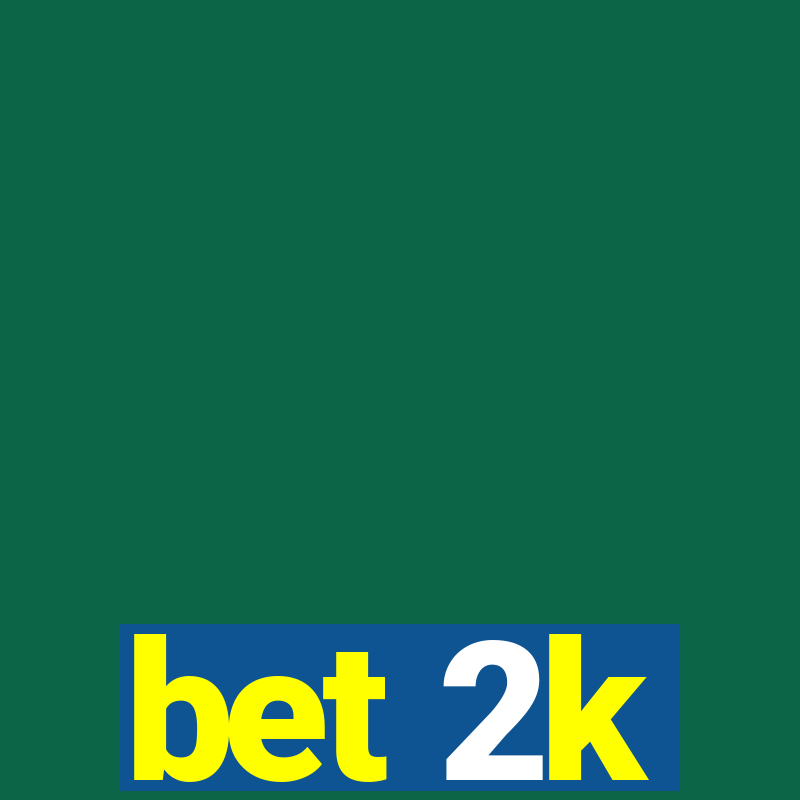 bet 2k