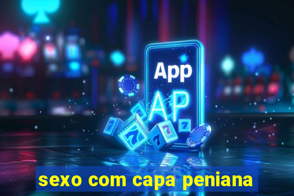 sexo com capa peniana