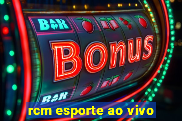 rcm esporte ao vivo