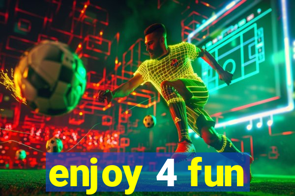 enjoy 4 fun