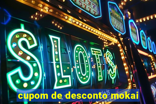 cupom de desconto mokai