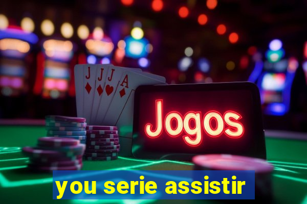 you serie assistir