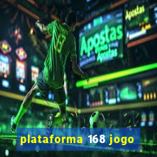 plataforma 168 jogo