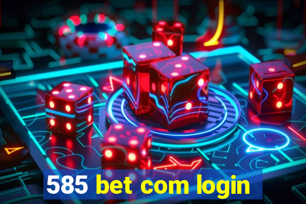 585 bet com login