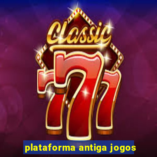 plataforma antiga jogos