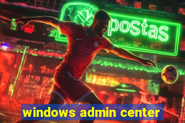 windows admin center