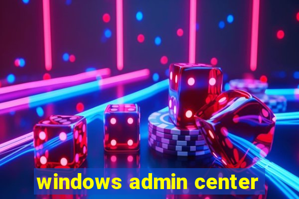 windows admin center