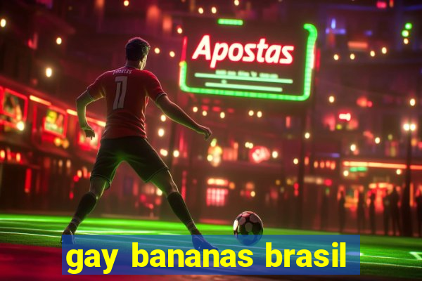 gay bananas brasil