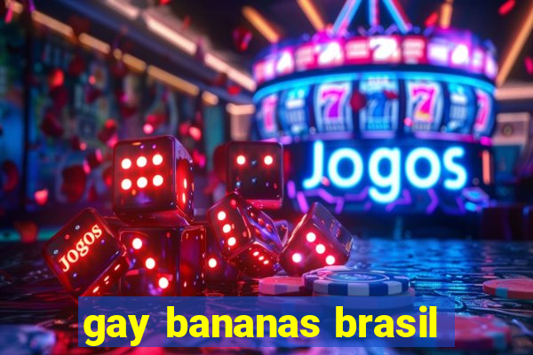 gay bananas brasil