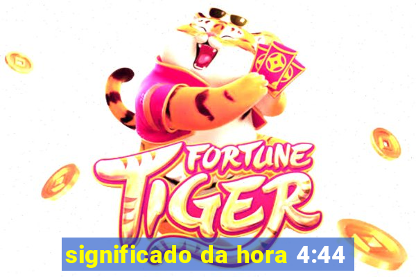 significado da hora 4:44