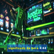 significado da hora 4:44