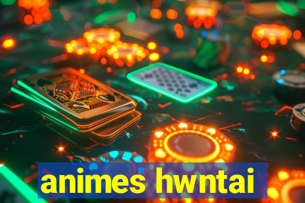 animes hwntai