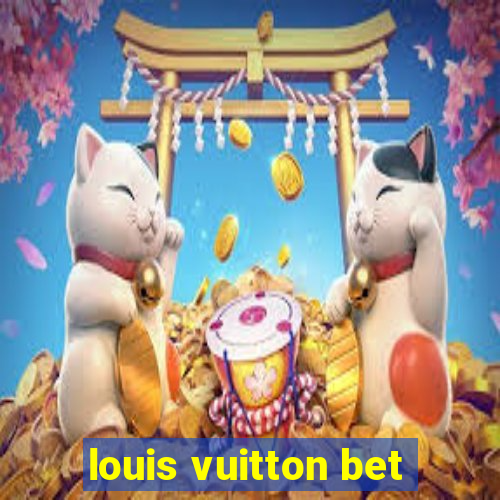 louis vuitton bet