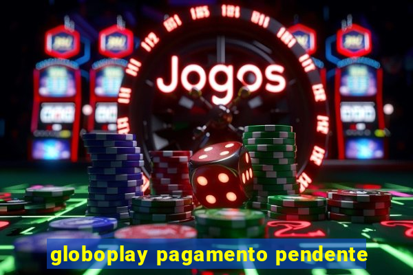 globoplay pagamento pendente