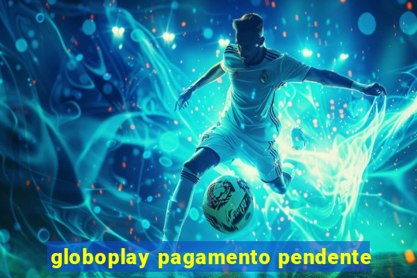 globoplay pagamento pendente