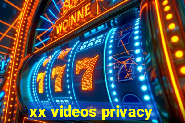 xx videos privacy