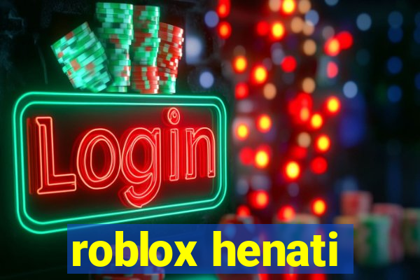 roblox henati