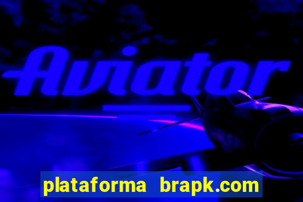 plataforma brapk.com paga mesmo