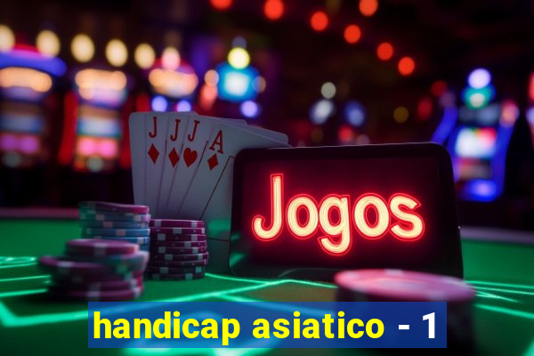 handicap asiatico - 1