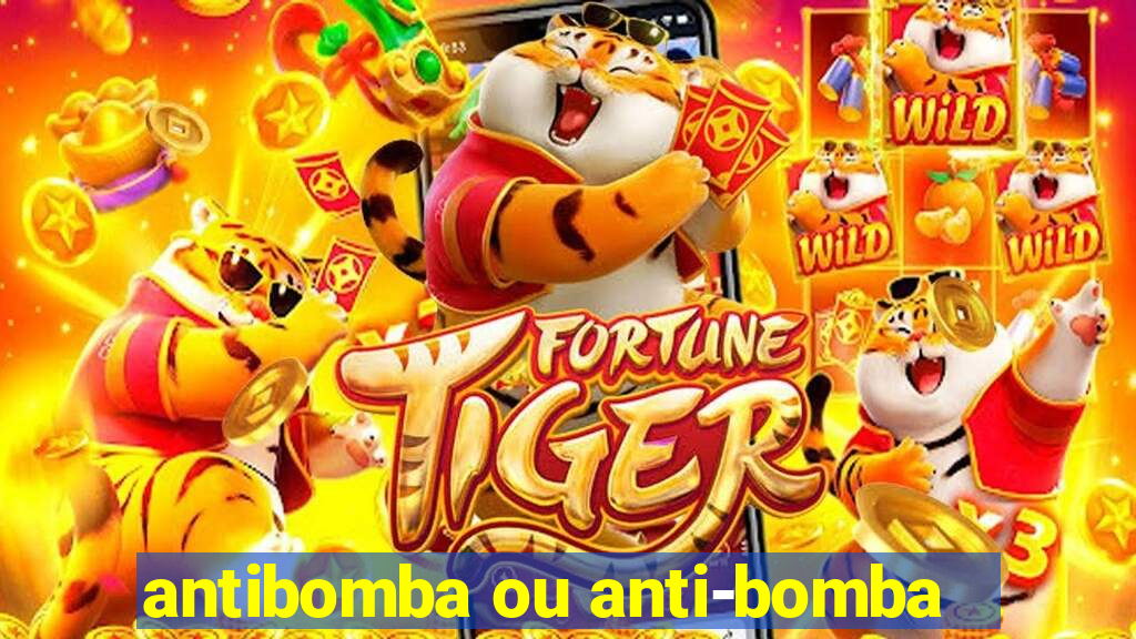 antibomba ou anti-bomba