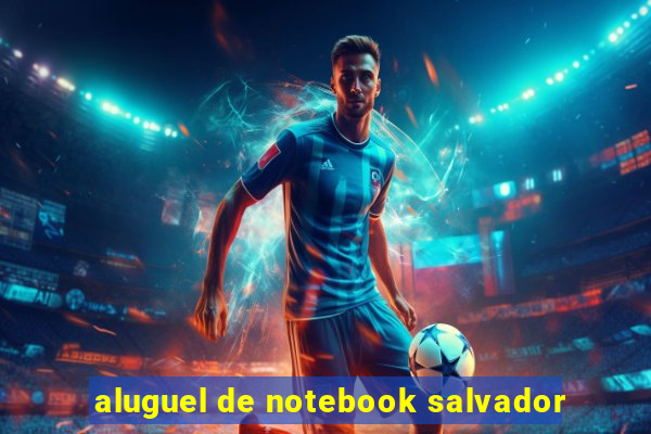 aluguel de notebook salvador