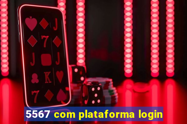 5567 com plataforma login