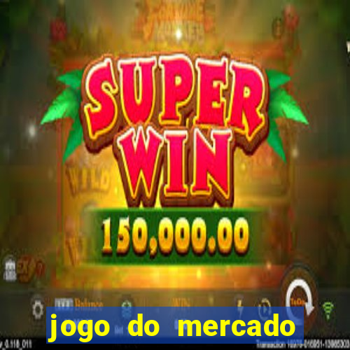 jogo do mercado com dinheiro infinito