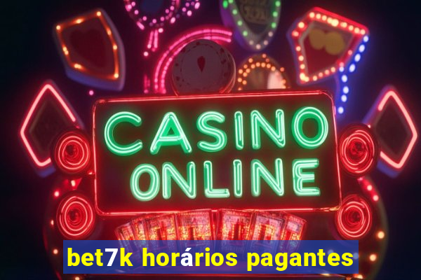 bet7k horários pagantes