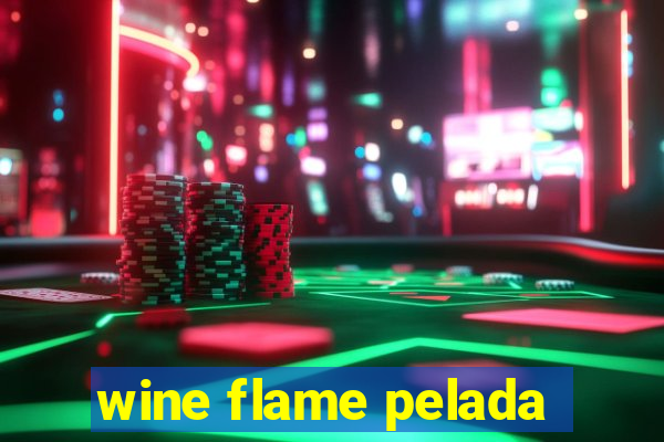 wine flame pelada