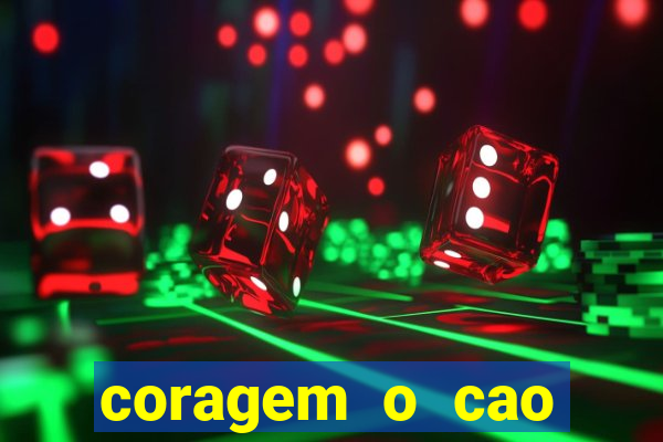 coragem o cao covarde assistir