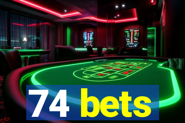 74 bets