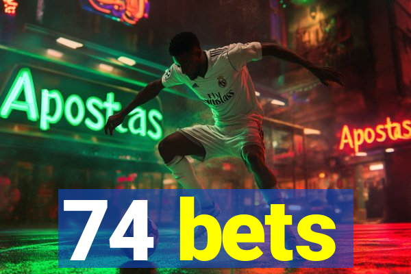 74 bets