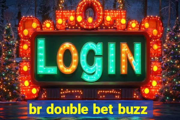 br double bet buzz